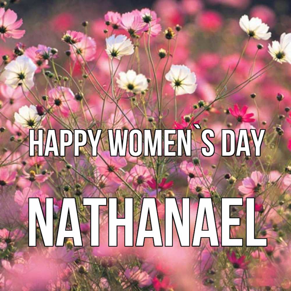Greetings card с именем, Nathanael happy women`s day красиво 1 Greetings with text for free download 